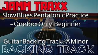 Slow Blues Pentatonic Practice – One Box Only  Beginner Guitar Backing Track – A Minor 7