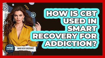 How Is CBT Used In SMART Recovery For Addiction? - Mind Over Substance