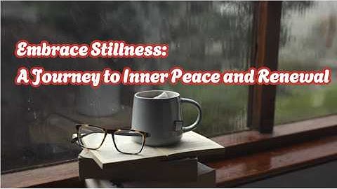 Embrace Stillness: A Journey to Inner Peace and Renewal
