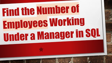 Find the Number of Employees Working Under a Manager in SQL