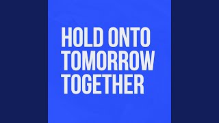 Hold Onto Tomorrow Together