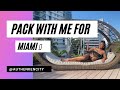 PACK WITH ME FOR 🌴 MIAMI 🌴