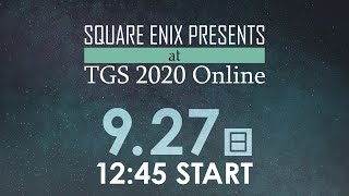 9/27(日) SQUARE ENIX PRESENTS at TGS 2020 Online