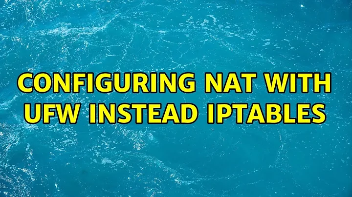 Ubuntu: Configuring NAT with ufw instead iptables