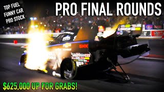 Pro Final Rounds  Over $625,000 to Win  Top Fuel, Funny Car, & Pro Stock!