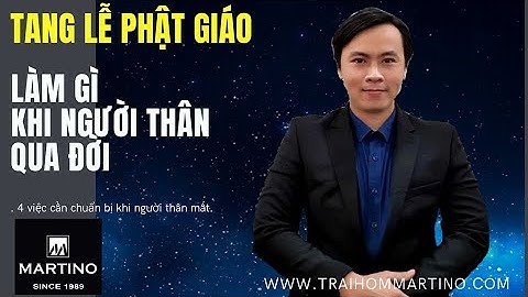 Chuẩn bị làm gì khi người thân vừa mới qua đời | Tang lễ phật giáo