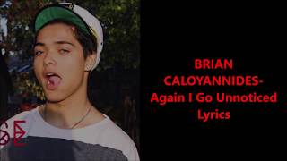 BRIAN CALOYANNIDES- Again I Go Unnoticed (Lyrics)