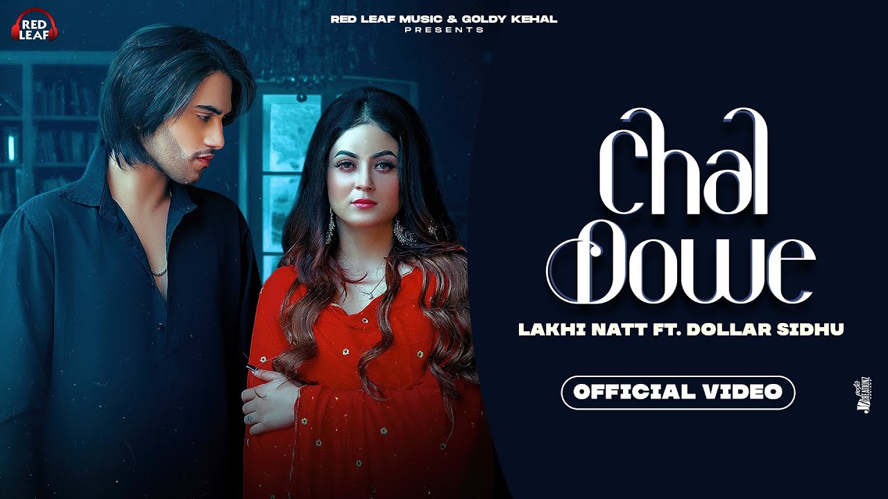 Chal Dowe (Official Video) Lakhi Natt Ft Dollar | Sameer Mark | Daizy Aizy | New Punjabi Songs