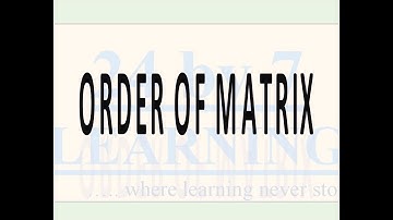 Order of The Matrix I Matrices I Grade 12 I Math I 24by7learning.com