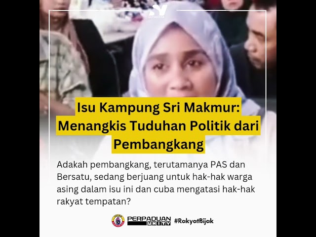 ISU KAMPUNG SRI MAKMUR: MENANGKIS TUDUHAN POLITIK DARI PEMBANGKANG class=