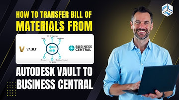 How to Integrate Bill of Materials from Autodesk Vault to Business Central?  PLM CAD Utilities