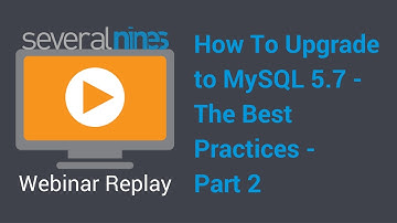 Webinar replay: How To Upgrade to MySQL 5.7 - The Best Practices - part 2