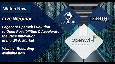 Webinar: Edgecore OpenWiFi Solution – Open Possibilities & Accelerate Innovation in WiFi, 14 Apr 
