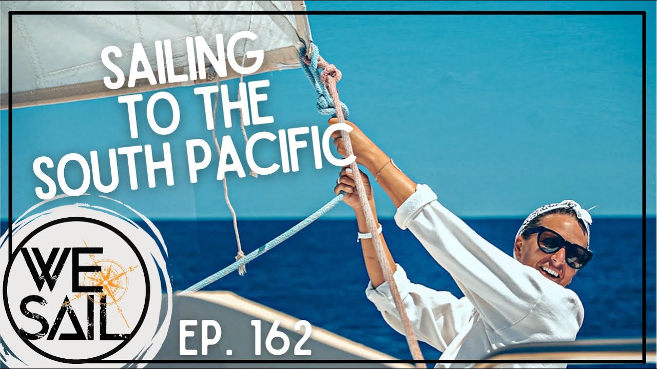 Sailing to the South Pacific - Part 1 | Episode 162