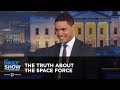 The truth about the space force  between the scenes  the daily show