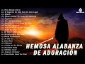 Musica Cristiana Para Sentir La Presencia de Dios - Hermosas Alabanzas Cristianas De Adoracion 2021