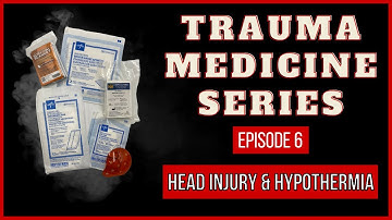 Head Injury & Hypothermia | TRAUMA MEDICINE SERIES: Episode 6