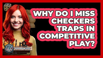 Why Do I Miss Checkers Traps In Competitive Play? - The Board Game Xpert