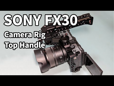 SONY FX30 - Camera Rig and Top Handle