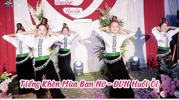 ĐIỆU MÚA : TIẾNG KHÈN MÙA BAN NỞ - ĐỘI VĂN NGHỆ BẢN HUỔI ỎI MÚA MỪNG LTH : DUYÊN QUYẾT & NGỌC ÁNH