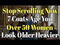 STOP! These 7 Coats Make Women Over 50 Look Older &amp; Heavier