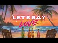 🌴 Let's Say Love | Sandeep Roy (Official Video) 🌴