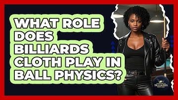 What Role Does Billiards Cloth Play In Ball Physics? - Billiards Hustlers