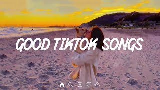 Good Tiktok Songs - Chill Vibes 🍒 Good mood music playlist chill mix