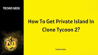 How To Get Private Island In Clone Tycoon 2
