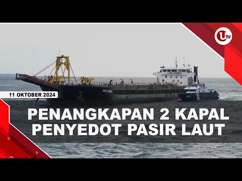 KEMENTERIAN KELAUTAN TANGKAP 2 KAPAL PENYEDOT PASIR LAUT | U-NEWS