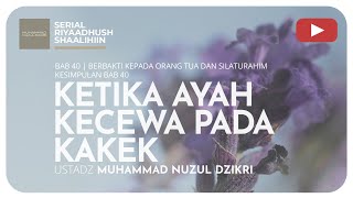 1078. KETIKA AYAH KECEWA PADA KAKEK | Riyaadush Shaallihin