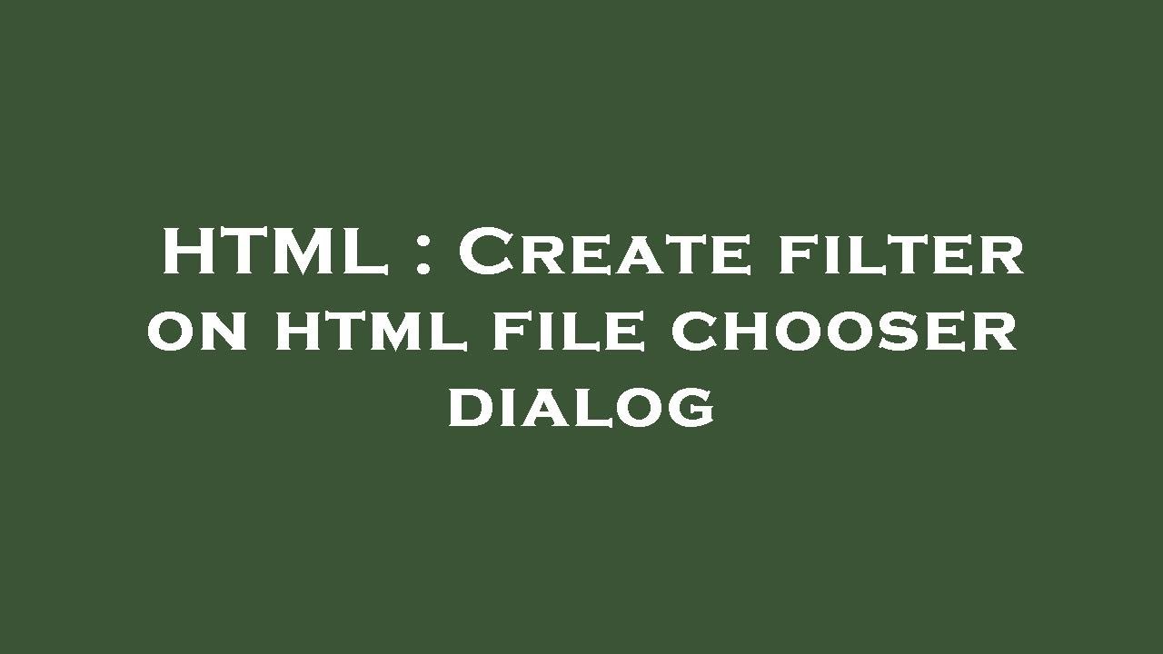 HTML : Create filter on html file chooser dialog - YouTube