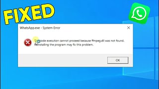 Whatsapp.exe System Error: Code Execution Cannot Proceed  ffmpeg.dll Was Not Found  (100% Fixed)