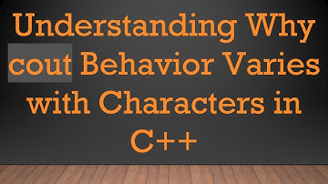 Understanding Why cout Behavior Varies with Characters in C+ +