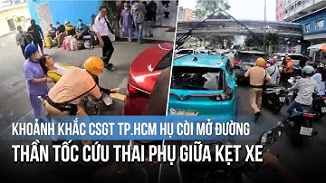 Khoảnh khắc CSGT TP.HCM hú còi mở đường thần tốc cứu thai phụ giữa kẹt xe