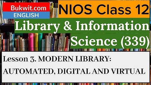 NIOS Class 12 Library and Information Science (339) : Lesson 3. MODERN LIBRARY