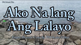 Requested Song &quot;  Ako Na Lang Ang Lalayo - Fredric Herrera &quot; Cover (Lyrics Video)