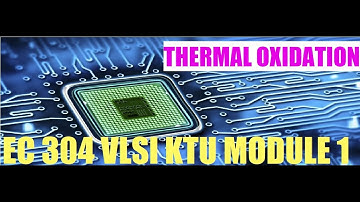 THERMAL OXIDATION - DRY AND WET OXIDATION EC 304 VLSI KTU MODULE 1
