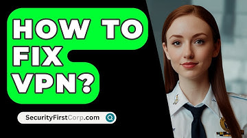How To Fix VPN? - SecurityFirstCorp.com