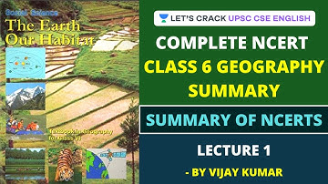 L1: Complete Class 6 NCERT Geography Summary | Summary of NCERTs | UPSC CSE/IAS English