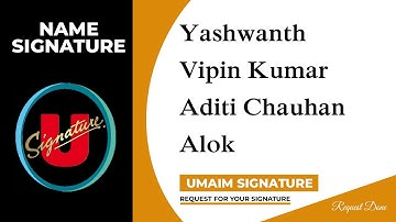 Yashwanth | Vipin Kumar | Aditi Chauhan | Alok Name Signature | 3 Design | Umaim Signature