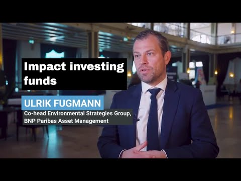 Impact investing funds - Ulrik Fugmann, Co-head Environmental Strategy, BNP Paribas Asset Management