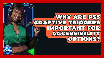 Why Are PS5 Adaptive Triggers Important For Accessibility Options? - Blue Button Gaming