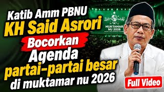 PBNU KATIB AMM KH SAID ASRORI LEAKS MAJOR POLITICAL PARTIES' AGENDA AT THE 2026 NU CONGRESS