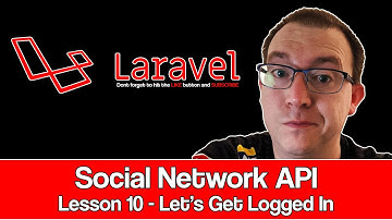 Laravel Social Network API Lesson 10 : Lets Get Logged In
