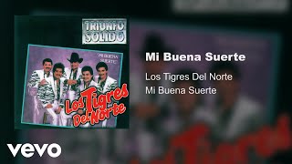 Video thumbnail of "Los Tigres Del Norte - Mi Buena Suerte (Audio)"