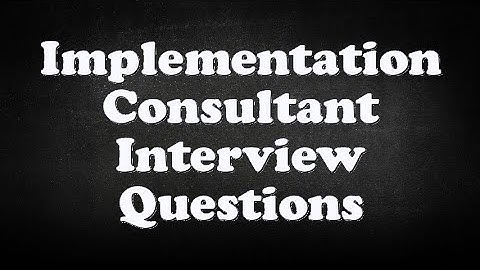 Implementation Consultant Interview Questions
