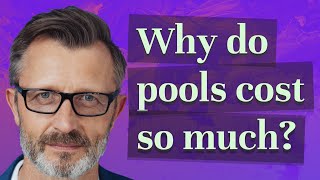 Why do pools cost so much?