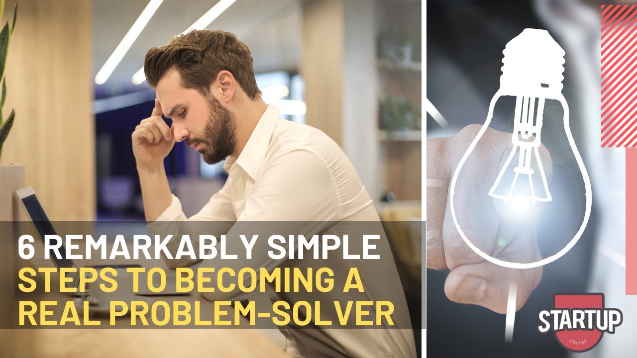 6 Remarkably Simple Steps to Becoming a Real Problem-Solver - YouTube