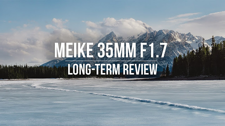 Đánh giá meike 35mm f1.7 review